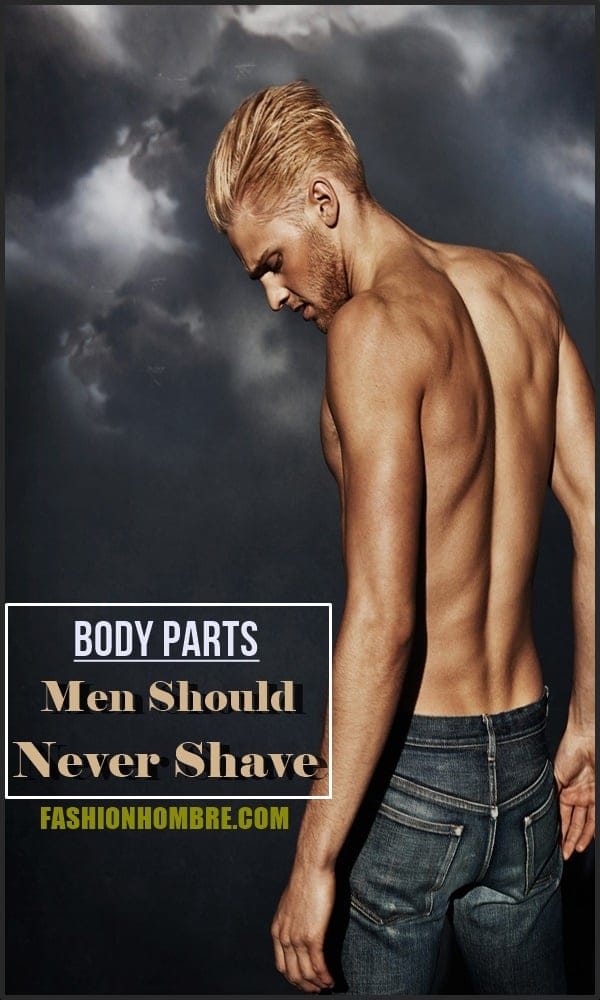 5 Body Parts Men Should Never Shave | Fashion Hombre