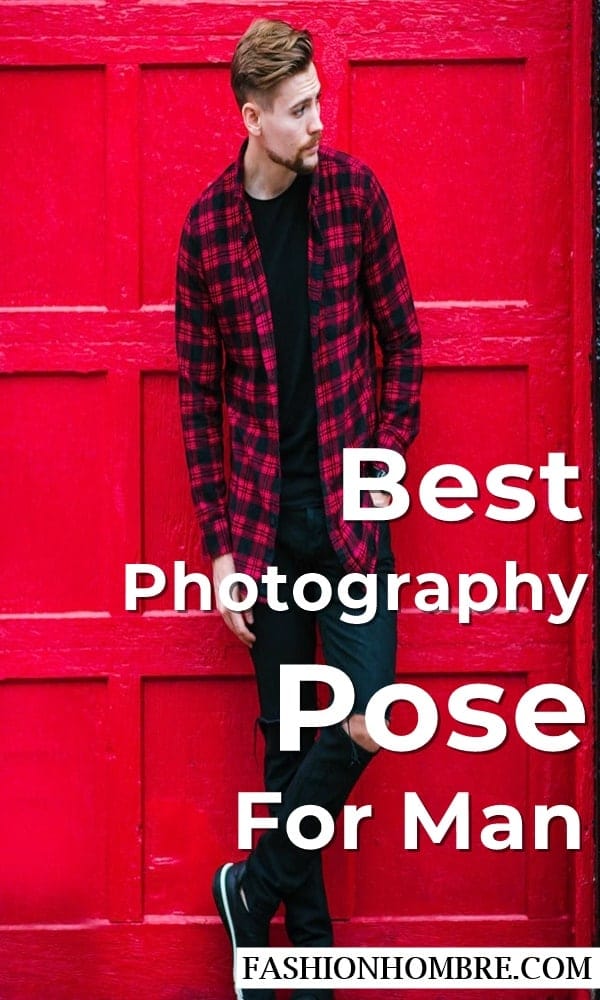 62 Best Photography Poses For Men In 21 Fashion Hombre